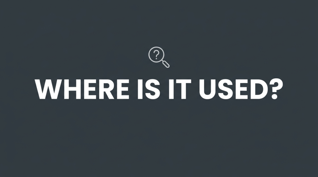 Where Is It Used?