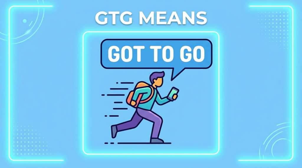 What Does GTG Full Form in Chat Mean?