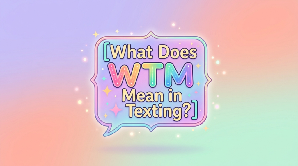 What Does WTM Mean in Texting?