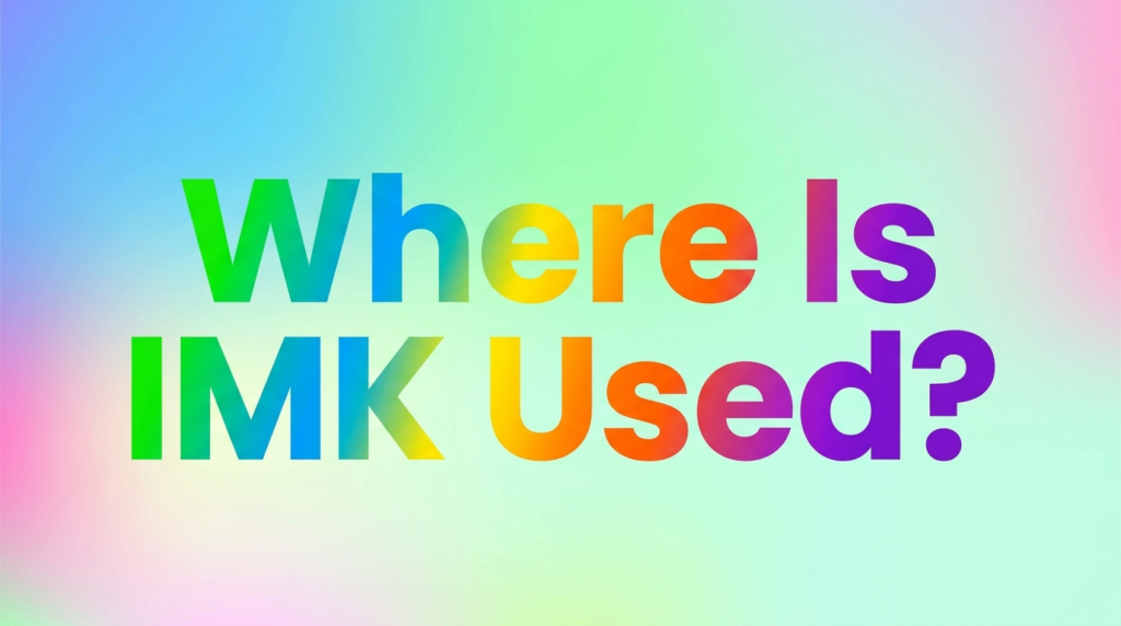 Where Is IMK Used?